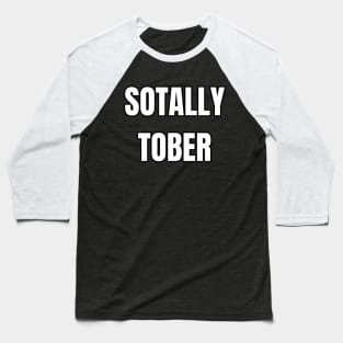 Sotally Tober Sarcastic Vibes! Baseball T-Shirt